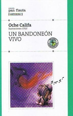 UN BANDONEON VIVO (COLECCION PAN FLAUTA 67) DE CALIFA OCHE