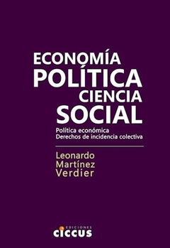 ECONOMIA POLITICA CIENCIA SOCIAL POLITICA ECONOMICA DERECHOS DE INCIDENCIA COLECTIVA DE MARTINEZ VERDIER LEONARDO