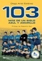 103 MAS DE UN SIGLO AZUL Y AMARILLO DE ESTEVEZ DIEGO ARIEL