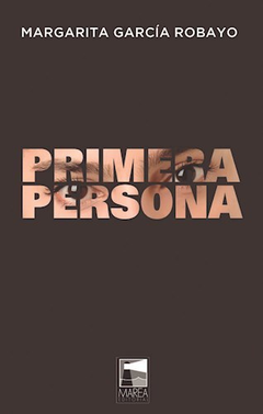 PRIMERA PERSONA (COLECCION FICCIONES REALES) DE GARCIA ROBAYO MARGARITA