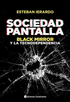 SOCIEDAD PANTALLA BLACK MIRROR Y LA TECNODEPENDENCIA (RUSTICA) DE IERARDO ESTEBAN