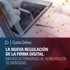 Curso online: La nueva regulación de la firma digital. Medios alternativos de acreditación de identidad.