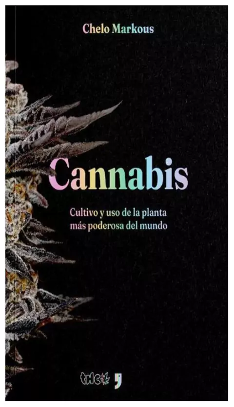 manual de cultivo "cannabis" - cultivo y uso de la planta más poderosa del - chelo markous