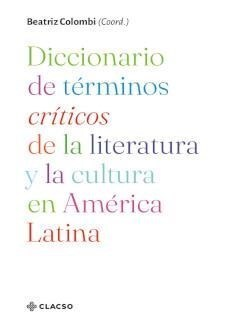 COLOMBI, BEATRIZ - Diccionario de términos críticos de la literatura y la cultura en América Latina
