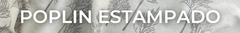 Banner de la categoría POPLIN-ESTAMPADO (1.60 mts)